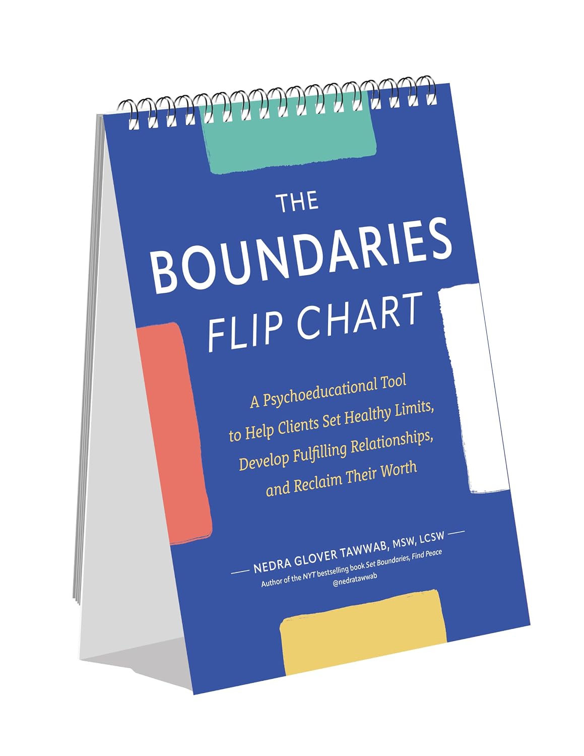 The Boundaries Flip Chart: A Psychoeducational Tool to Help Clients Set Healthy Limits, Develop Fulfilling Relationships, and Reclaim Their Worth